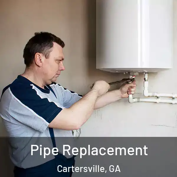  Pipe Replacement Cartersville, GA