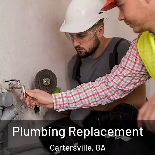  Plumbing Replacement Cartersville, GA